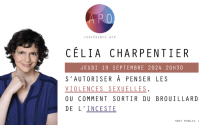 Conférence APO : “S’autoriser à penser les violences sexuelles, ou comment sortir du brouillard de l’inceste”, avec Célia Charpentier, le 19 septembre 2024